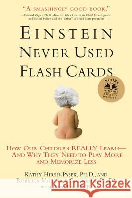 Einstein Never Used Flashcards: How Our Children Really Learn--And Why They Need to Play More and Memorize Less