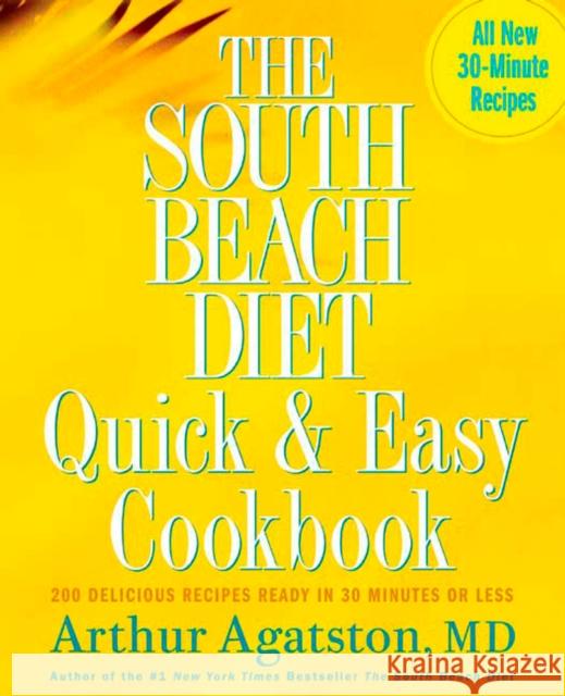 The South Beach Diet Quick and Easy Cookbook: 200 Delicious Recipes Ready in 30 Minutes or Less