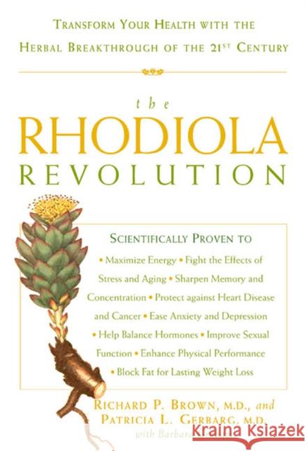 The Rhodiola Revolution: Transform Your Health with the Herbal Breakthrough of the 21st Century