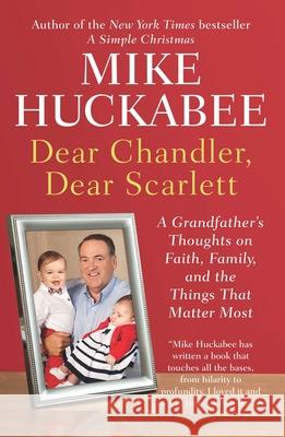 Dear Chandler, Dear Scarlett: A Grandfather's Thoughts on Faith, Family, and the Things That Matter Most