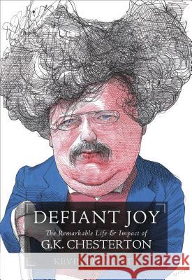 Defiant Joy: The Remarkable Life and Impact of G.K. Chesterton