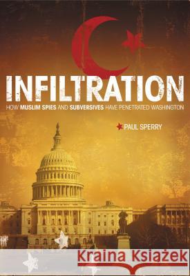 Infiltration: How Muslim Spies and Subversives Have Penetrated Washington