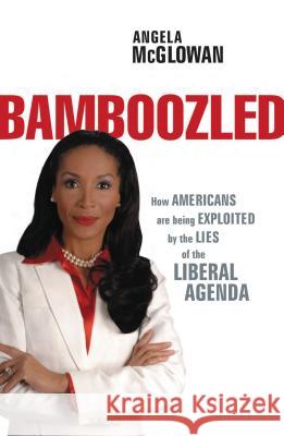 Bamboozled: How Americans Are Being Exploited by the Lies of the Liberal Agenda