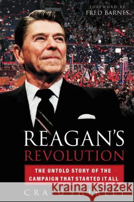 Reagan's Revolution: The Untold Story of the Campaign That Started It All