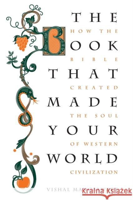 The Book that Made Your World: How the Bible Created the Soul of Western Civilization