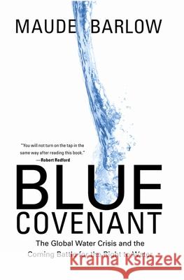 Blue Covenant: The Global Water Crisis and the Coming Battle for the Right to Water