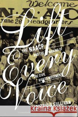 Lift Every Voice: The NAACP and the Making of the Civil Rights Movement