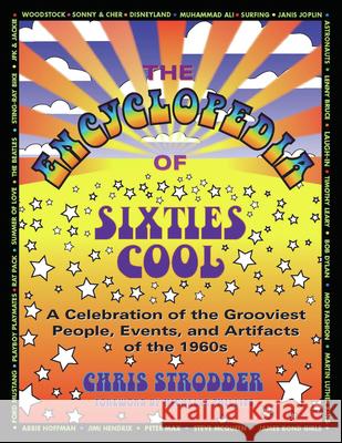 The Encyclopedia of Sixties Cool: A Celebration of the Grooviest People, Events, and Artifacts of the 1960s