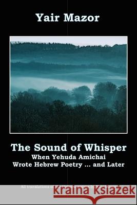 The Sound of Whisper: When Yehuda Amichai Wrote Hebrew Poetry, and Later