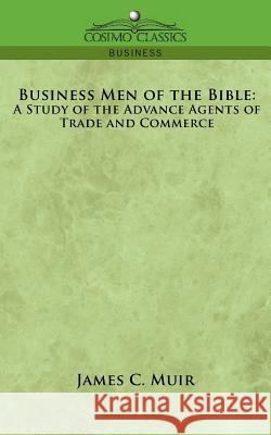 Business Men of the Bible: A Study of the Advance Agents of Trade and Commerce