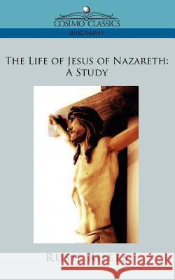 The Life of Jesus of Nazareth: A Study