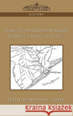 Story of the Galveston Flood: Complete, Graphic, Authentic