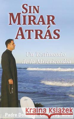 Sin Mirar Atras: Un Testimonio de la Misericordia = No Turning Back