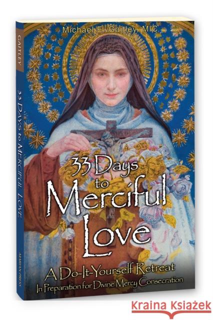 33 Days to Merciful Love: A Do-It-Yourself Retreat in Preparation for Consecration to Divine Mercy