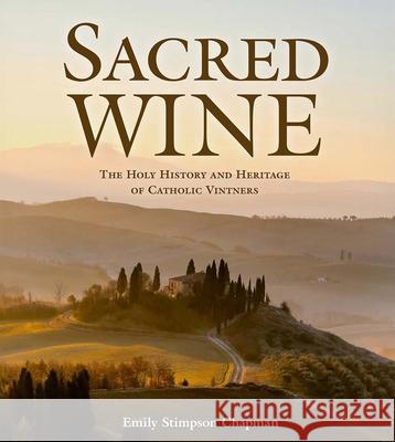 Sacred Wine: The Holy History and Heritage of Catholic Vintners