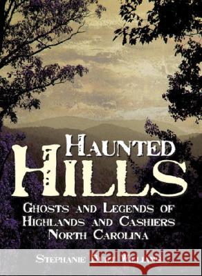 Haunted Hills: Ghosts and Legends of Highlands and Cashiers North Carolina