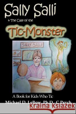 Sally Salli & the Case of the Tic Monster: A Book for Kids Who Tic