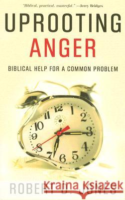 Uprooting Anger: Biblical Help for a Common Problem