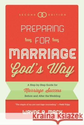 Preparing for Marriage God's Way: A Step-By-Step Guide for Marriage Success Before and After the Wedding