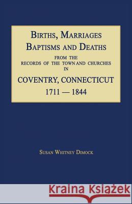 Births, Marriages, Baptisms and Deaths from the Records of the Town and Churches in Coventry, Connecticut, 1711-1844