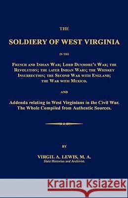 The Soldiery of West Virginia in the French and Indian War; Lord Dunmore's War; The Revolution; The Later Indian Wars; The Whiskey Insurrection; The S