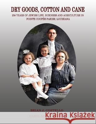 Dry Goods, Cotton and Cane: 250 Years of Jewish Life, Business and Agriculture in Pointe Coupée Parish, Louisiana