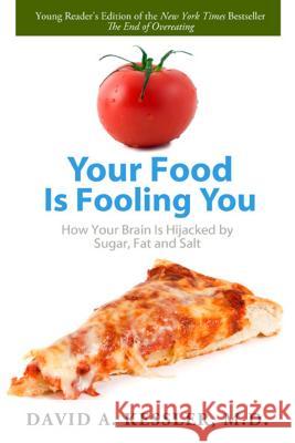 Your Food Is Fooling You: How Your Brain Is Hijacked by Sugar, Fat, and Salt