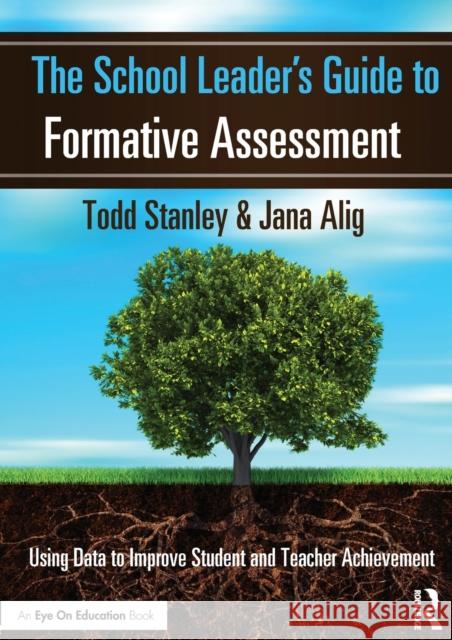 The School Leader's Guide to Formative Assessment: Using Data to Improve Student and Teacher Achievement