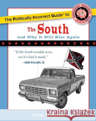 The Politically Incorrect Guide to The South: (And Why It Will Rise Again)