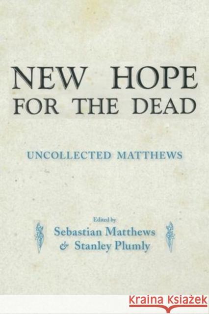 New Hope for the Dead: Uncollected William Matthews