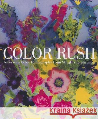 Color Rush: American Color Photography from Stieglitz to Sherman