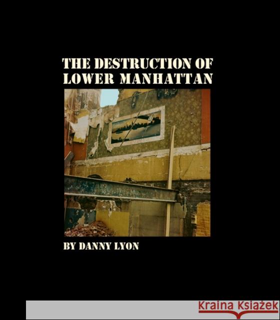 Danny Lyon: The Destruction of Lower Manhattan