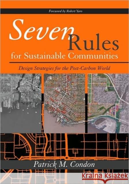 Seven Rules for Sustainable Communities: Design Strategies for the Post Carbon World