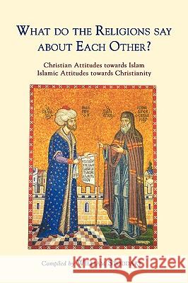 What Do the Religions Say about Each Other?: Christian Attitudes Towards Islam; Islamic Attitudes Towards Christianity