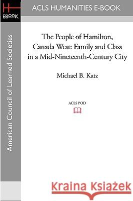 The People of Hamilton, Canada West: Family and Class in a Mid-Nineteenth-Century City