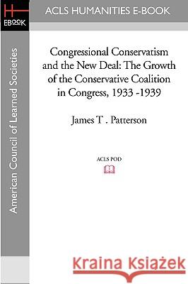 Congressional Conservatism and the New Deal: The Growth of the Conservative Coalition in Congress, 1933 -1939