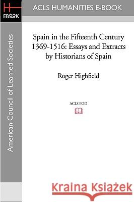 Spain in the Fifteenth Century 1369-1516: Essays and Extracts by Historians of Spain