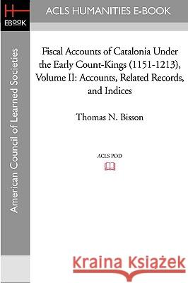 Fiscal Accounts of Catalonia Under the Early Count-Kings (1151-1213) Volume II: Accounts, Related Records, and Indices