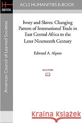 Ivory and Slaves: Changing Pattern of International Trade in East Central Africa to the Later Nineteenth Century