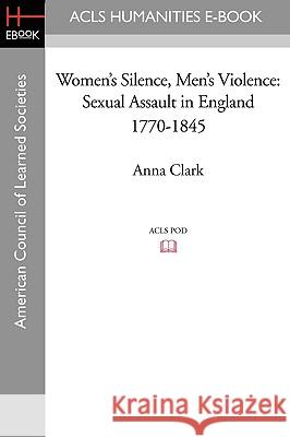 Women's Silence, Men's Violence: Sexual Assault in England 1770-1845