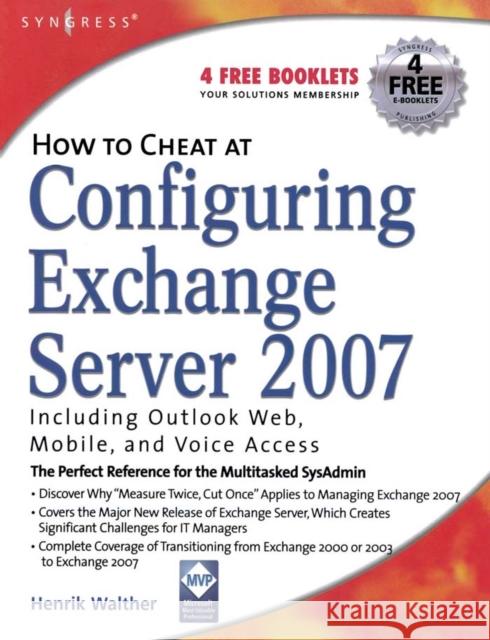 How to Cheat at Configuring Exchange Server 2007: Including Outlook Web, Mobile, and Voice Access