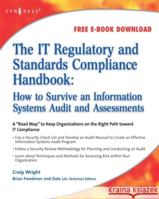 The It Regulatory and Standards Compliance Handbook: How to Survive Information Systems Audit and Assessments