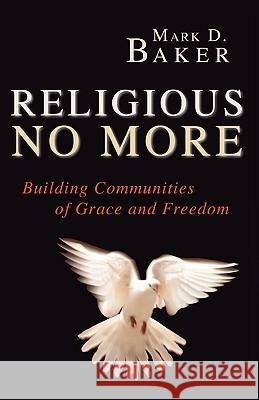 Religious No More: Building Communities of Grace and Freedom