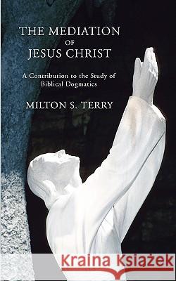 Mediation of Jesus Christ: A Contribution to the Study of Biblical Dogmatics