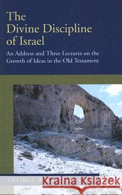 The Divine Discipline of Israel: An Address and Three Lectures on the Growth of Ideas in the Old Testament