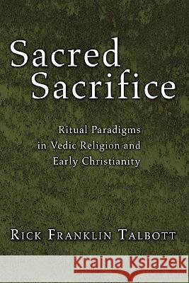 Sacred Sacrifice: Ritual Paradigms in Vedic Religion and Early Christianity