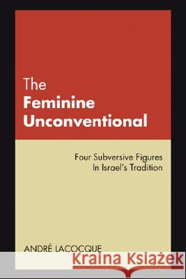 The Feminine Unconventional: Four Subversive Figures in Israel's Tradition