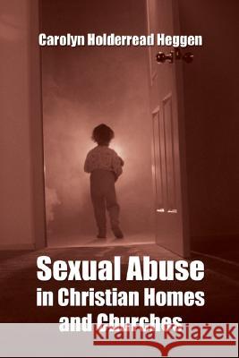 Sexual Abuse in Christian Homes and Churches