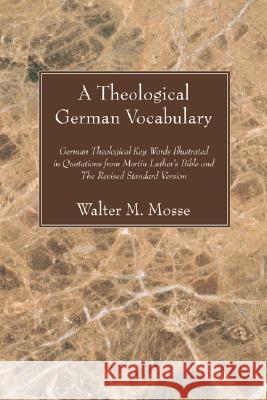 Theological German Vocabulary: German Theological Key Words Illustrated in Quotations from Martin Luther's Bible and the Revised Standard Version