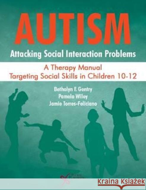 Autism: Attacking Social Interaction Problems: A Therapy Manual Targeting Social Skills in Children 10-12
